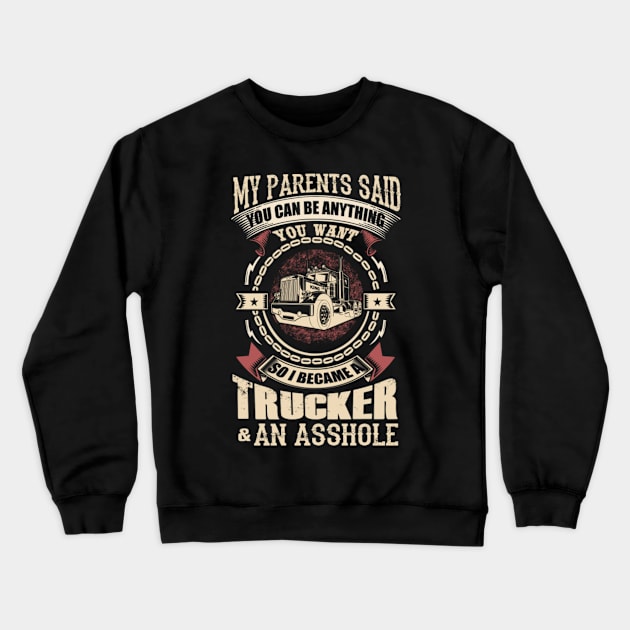 My parents said you can be anything you want so i became a trucker and an asshole Crewneck Sweatshirt by kenjones